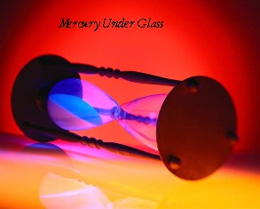 This is my graphics for my "into '04 Journal,
Mercury Under Glass