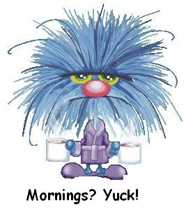 Mornings?Yuck!