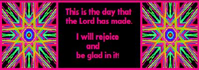 I will rejoice and be glad in it!