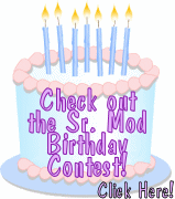 Check out the Sr. Mod Birthday Contest.  Click here!