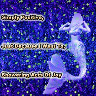 Mermaid Simply Positive, Just Because I Want To, Showering Acts Of Joy Multi-Signature
