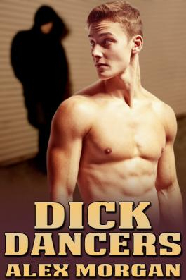 Cover for Dick Dancers by Alex Morgan, a tale of stalking an exotic male dancer