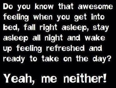 Yep, I can fall asleep fast, but not for long.  4 hours max