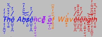 I function on another wavelength.