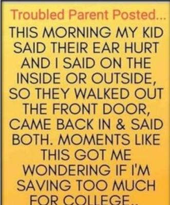 Yeah, I think I'd pull every bit of money being saved for college and blow it in some way